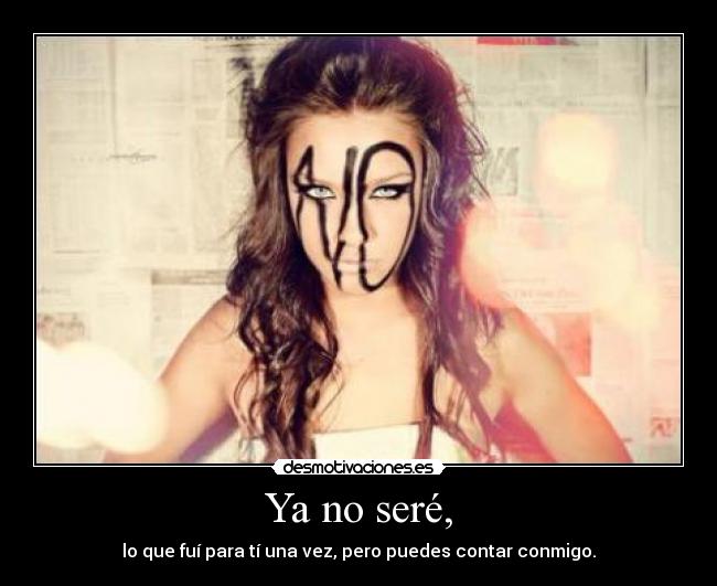 Ya no seré, -