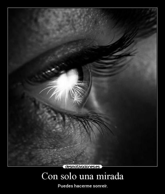 Con solo una mirada - Puedes hacerme sonreír.