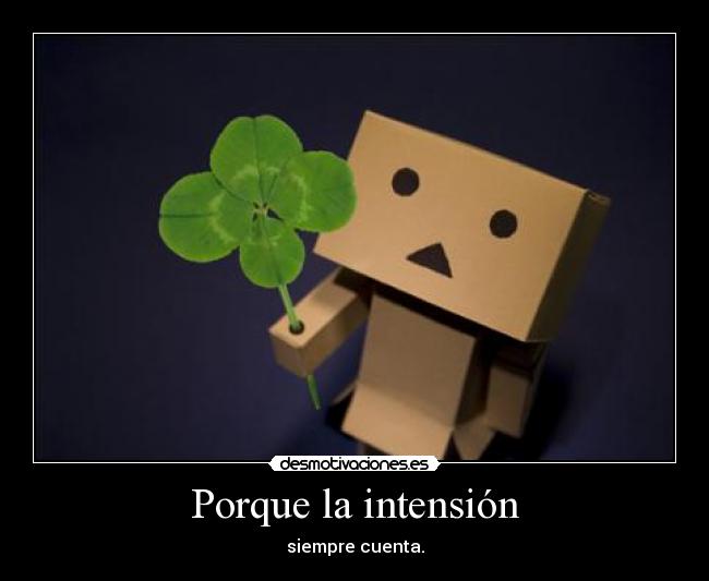 Porque la intensión -