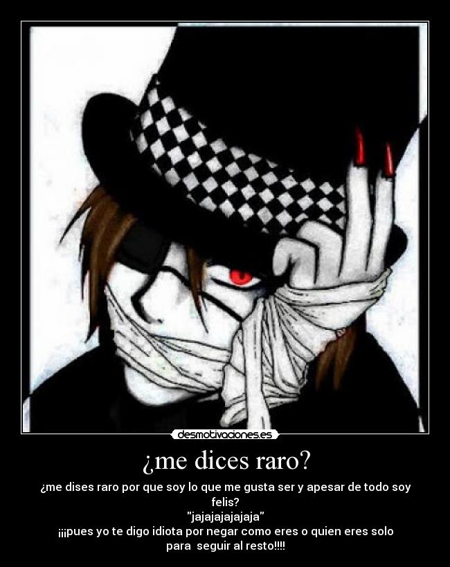 ¿me dices raro? -