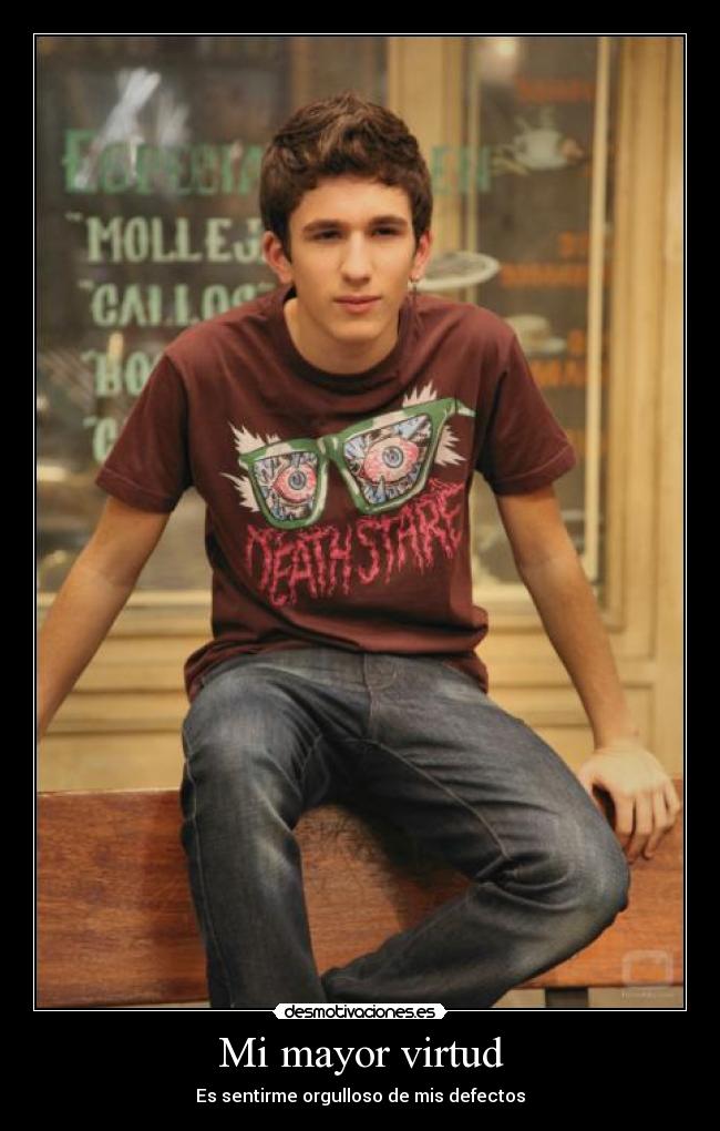 Mi mayor virtud - Es sentirme orgulloso de mis defectos