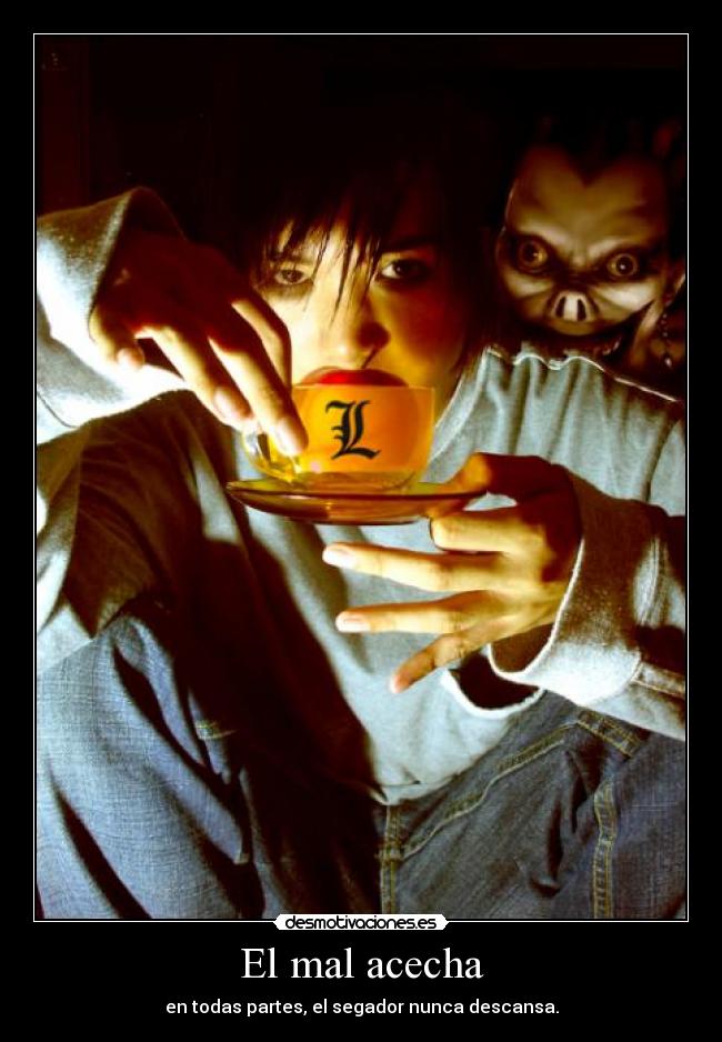 El mal acecha - en todas partes, el segador nunca descansa.