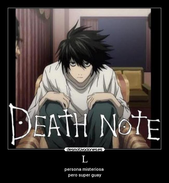 L - persona misteriosa 
pero super guay