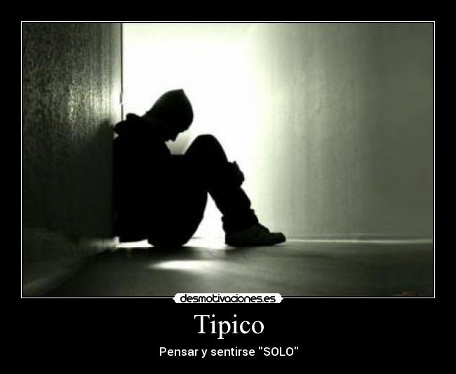 Tipico - Pensar y sentirse SOLO