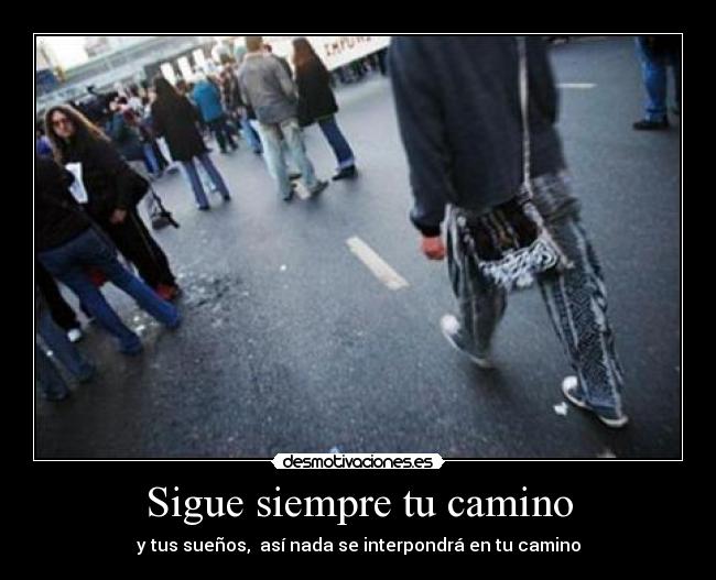 Sigue siempre tu camino -