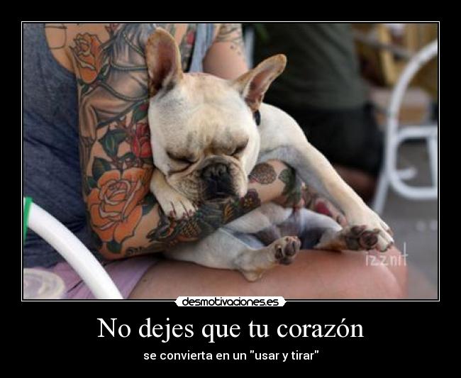 No dejes que tu corazón - se convierta en un usar y tirar