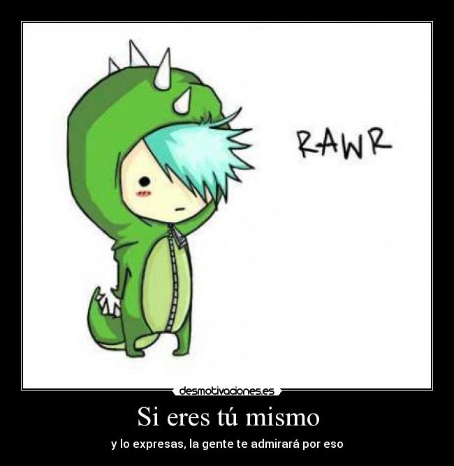 Si eres tú mismo -