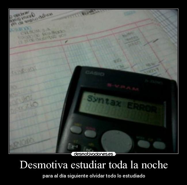 Desmotiva estudiar toda la noche - para al día siguiente olvidar todo lo estudiado