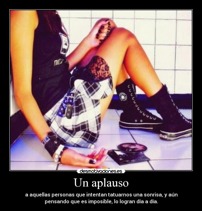 Un aplauso - a aquellas personas que intentan tatuarnos una sonrisa, y aún
pensando que es imposible, lo logran día a día.