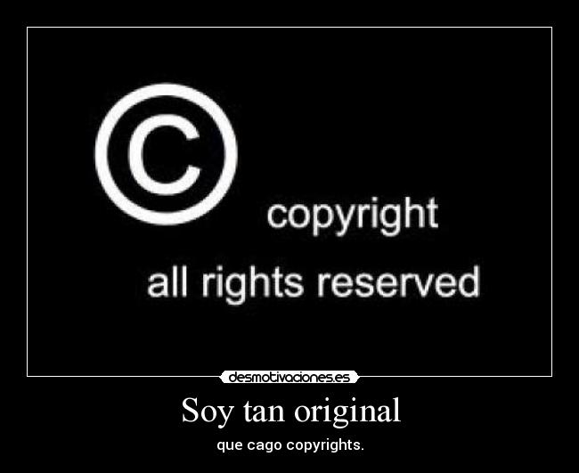 Soy tan original - que cago copyrights.