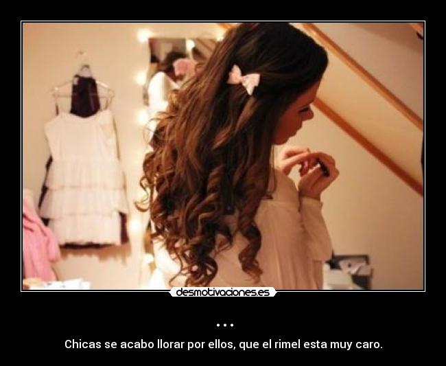 ... - Chicas se acabo llorar por ellos, que el rimel esta muy caro.