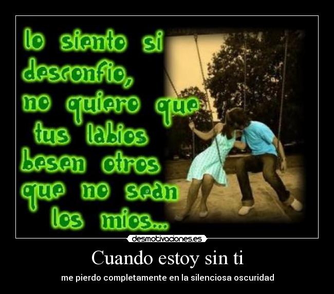 Cuando estoy sin ti - me pierdo completamente en la silenciosa oscuridad