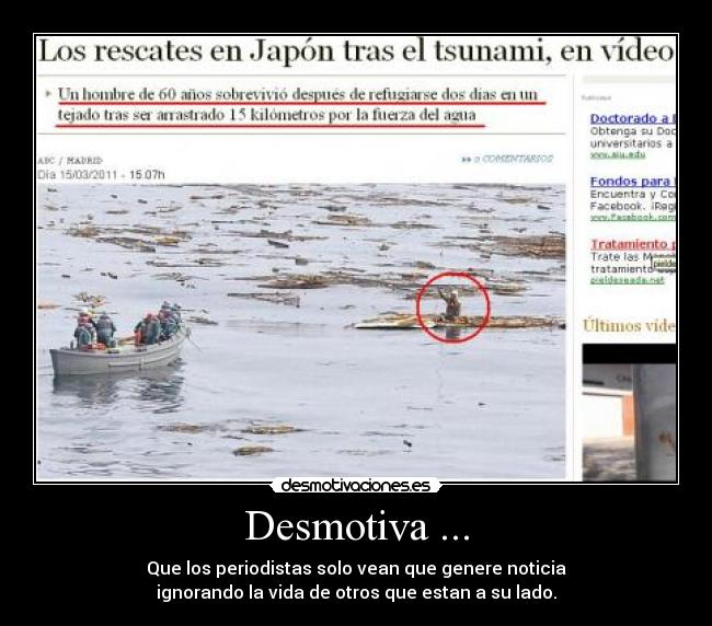 Desmotiva ... - Que los periodistas solo vean que genere noticia
ignorando la vida de otros que estan a su lado.