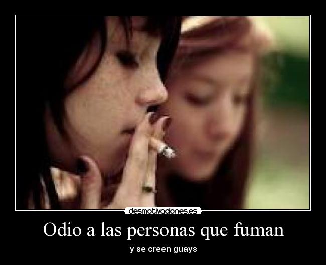 Odio a las personas que fuman - y se creen guays