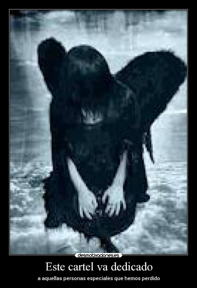 Este cartel va dedicado - a aquellas personas especiales que hemos perdido