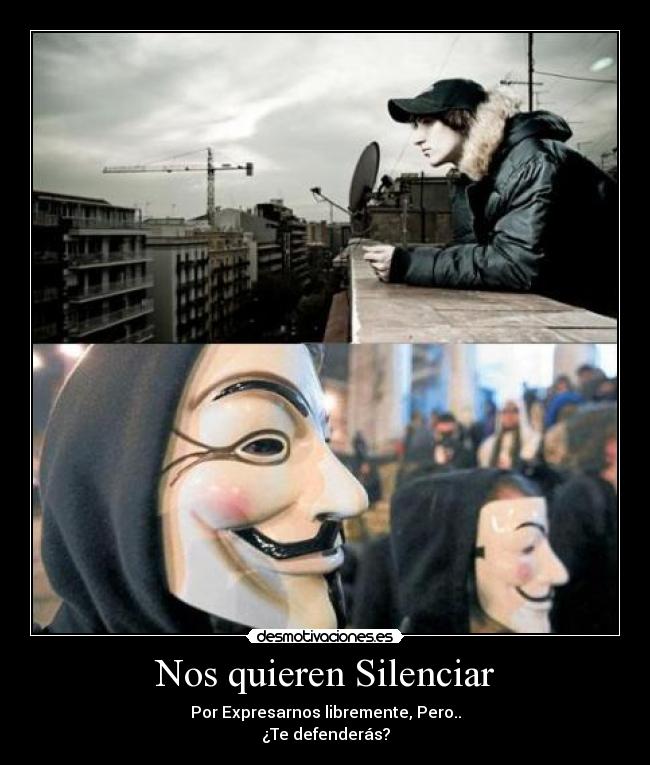Nos quieren Silenciar - Por Expresarnos libremente, Pero..
¿Te defenderás?