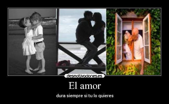 El amor - dura siempre si tu lo quieres