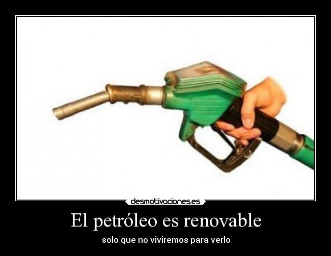 El petróleo es renovable - solo que no viviremos para verlo
