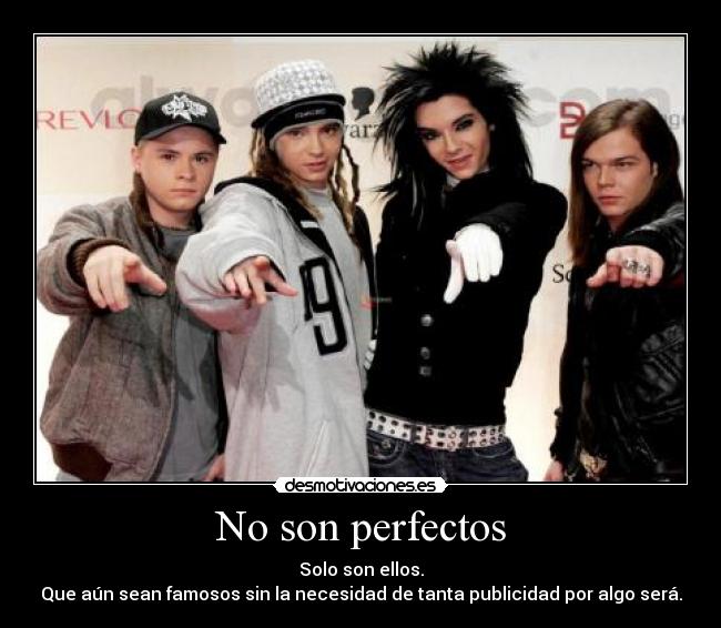 No son perfectos - Solo son ellos.
Que aún sean famosos sin la necesidad de tanta publicidad por algo será.