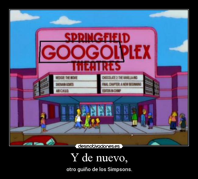 Y de nuevo, - otro guiño de los Simpsons.