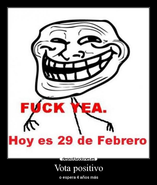 Vota positivo - o espera 4 años más
