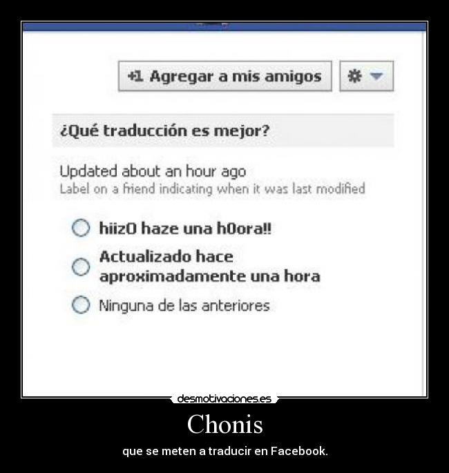 Chonis - que se meten a traducir en Facebook.