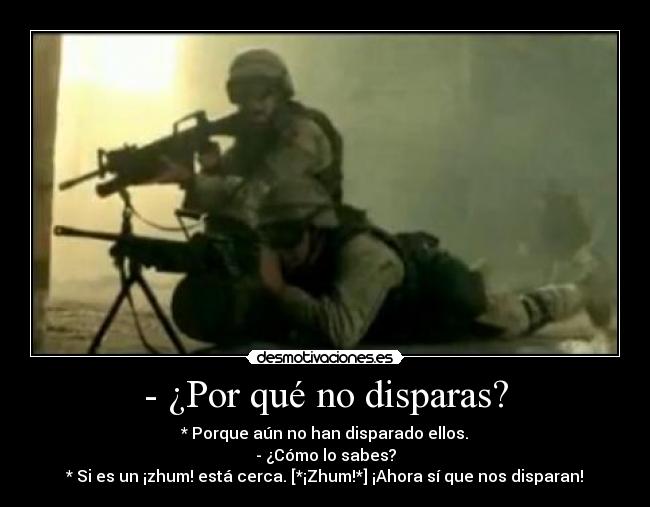 - ¿Por qué no disparas? -