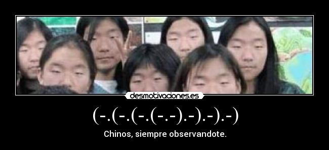 (-.(-.(-.(-.-).-).-).-) - Chinos, siempre observandote.