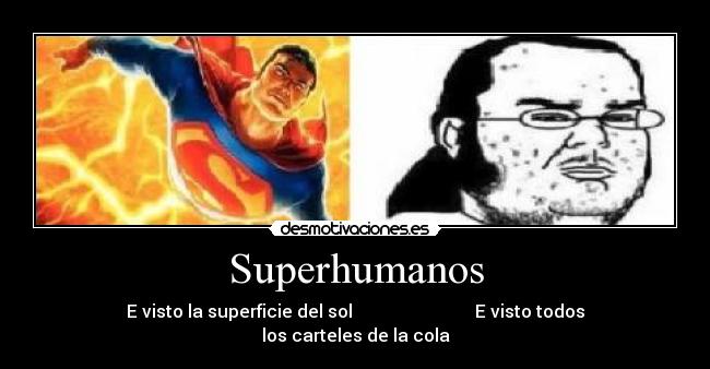 Superhumanos - E visto la superficie del sol E visto todos los carteles de la cola