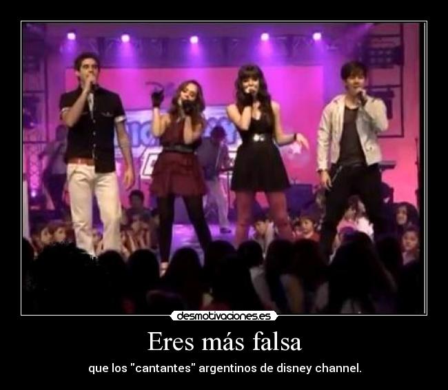 Eres más falsa - que los cantantes argentinos de disney channel.