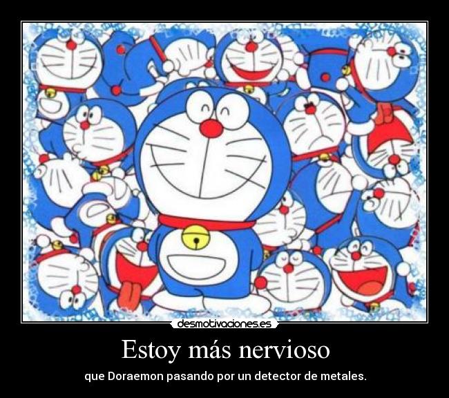 Estoy más nervioso -