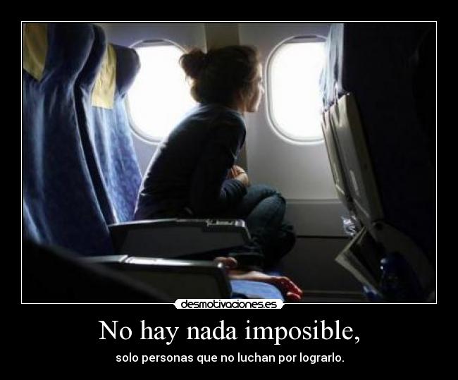 No hay nada imposible, - 