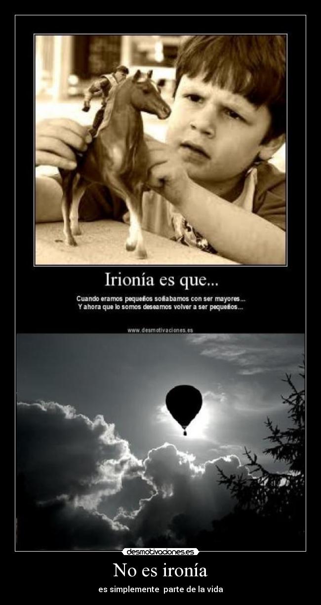 No es ironía - es simplemente parte de la vida