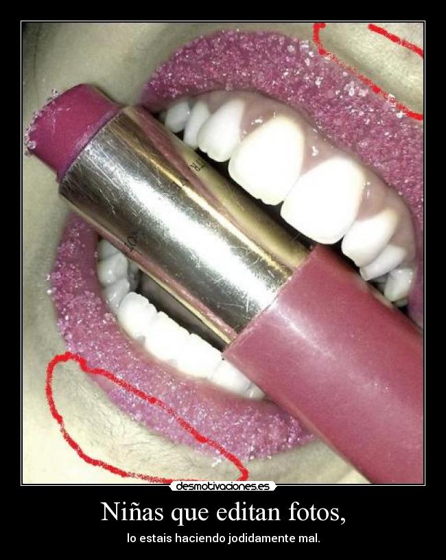 Niñas que editan fotos, - lo estais haciendo jodidamente mal.
