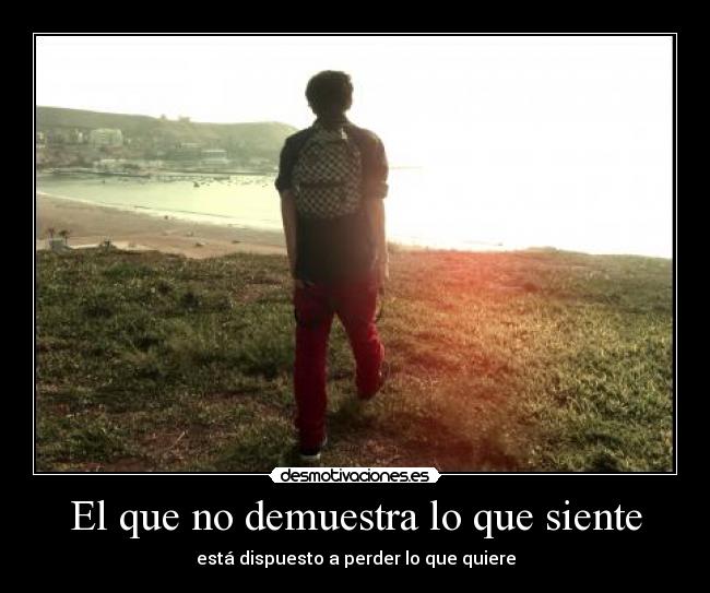 El que no demuestra lo que siente -