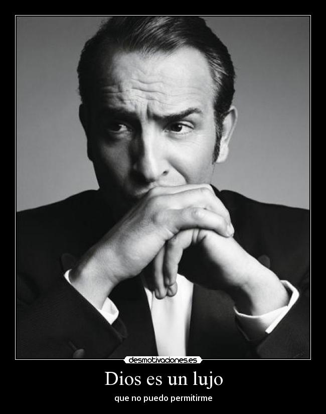 Dios es un lujo - que no puedo permitirme