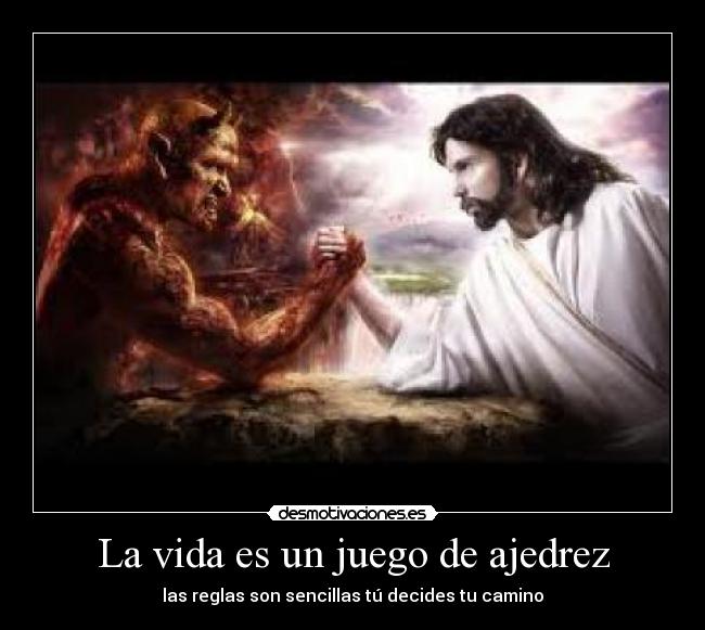 La vida es un juego de ajedrez - las reglas son sencillas tú decides tu camino