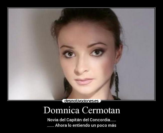 Domnica Cermotan - Novia del Capitán del Concordia......
....... Ahora lo entiendo un poco más