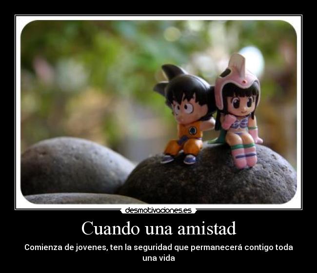 Cuando una amistad - Comienza de jovenes, ten la seguridad que permanecerá contigo toda una vida