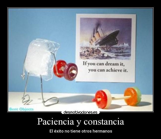 Paciencia y constancia - El éxito no tiene otros hermanos