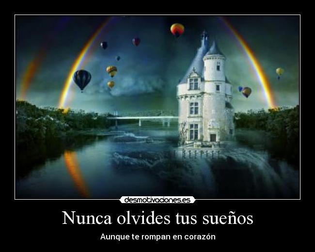 Nunca olvides tus sueños - Aunque te rompan en corazón