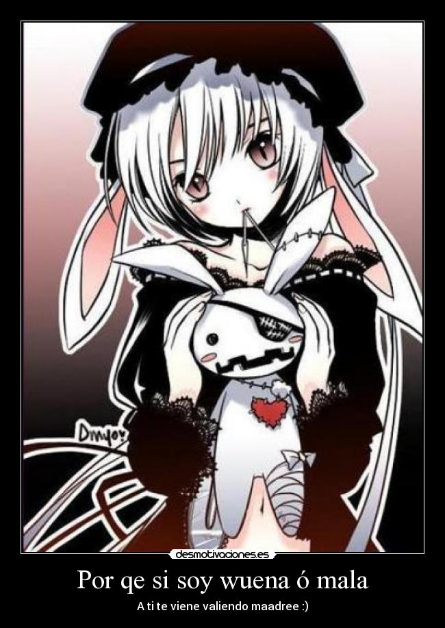Por qe si soy wuena ó mala - 