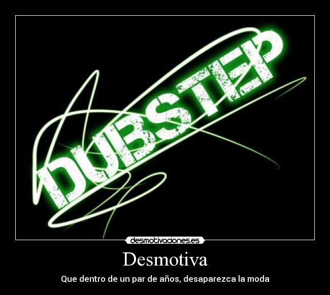 Desmotiva - Que dentro de un par de años, desaparezca la moda