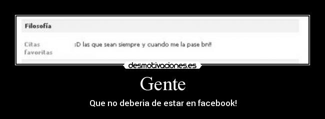 Gente - Que no deberia de estar en facebook!