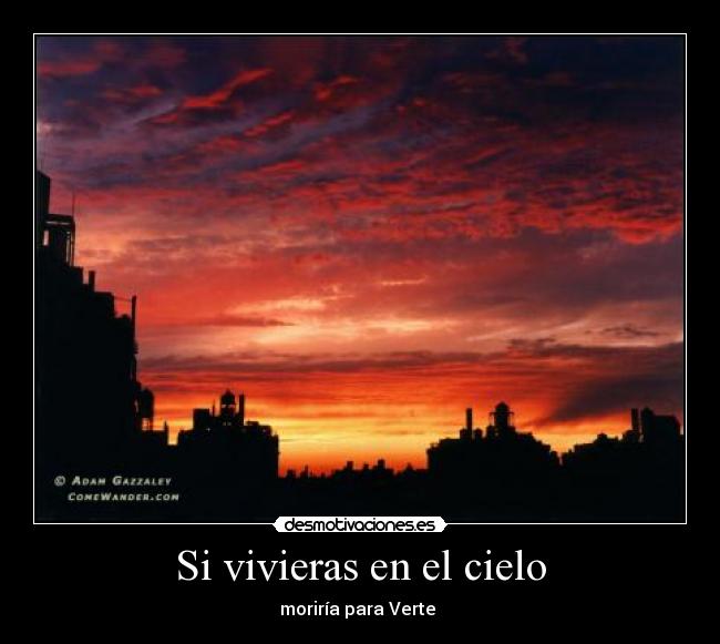 Si vivieras en el cielo - moriría para Verte ♥