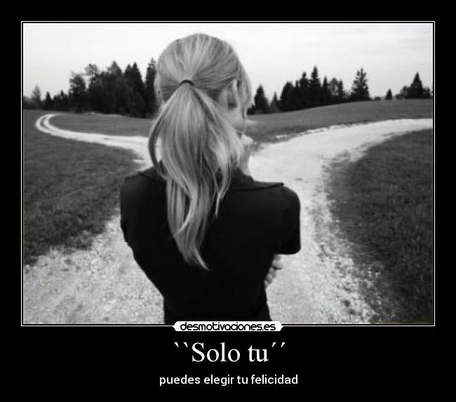 ``Solo tu´´ - puedes elegir tu felicidad