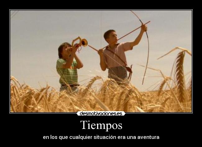 Tiempos - en los que cualquier situación era una aventura