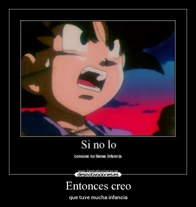 Entonces creo - que tuve mucha infancia