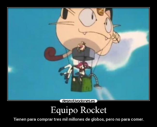 Equipo Rocket - Tienen para comprar tres mil millones de globos, pero no para comer.