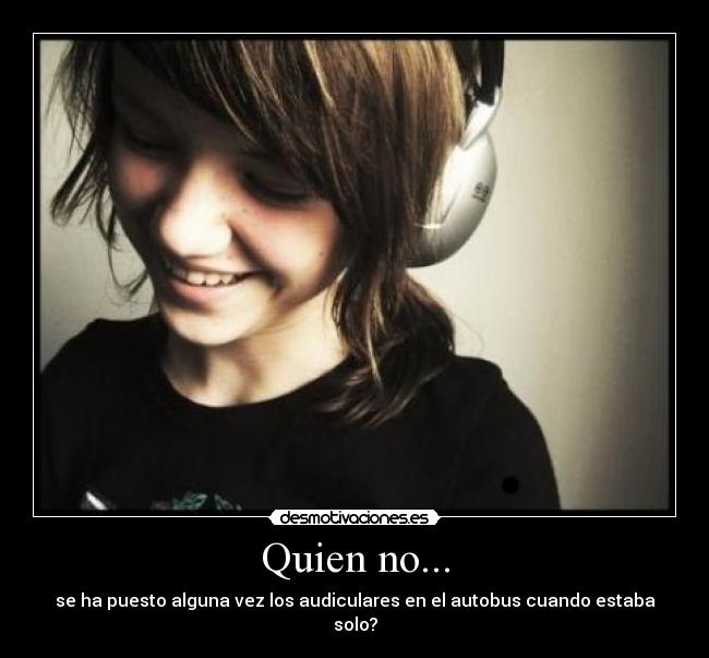 Quien no... - se ha puesto alguna vez los audiculares en el autobus cuando estaba solo?